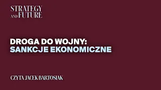 Jacek Bartosiak czyta swój najnowszy tekst „Droga do wojny: sankcje ekonomiczne”