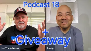 LuvThemKnives & Liong Mah Podcast Big giveaway and lots of knife talk etc