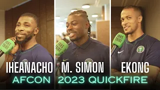 IHEANACHO, MOSES SIMON & EKONG on FFT! - AFCON 2023 QUICK FIRE