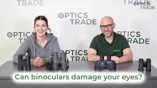 Can binoculars damage your eyes? | Optics Trade Debates