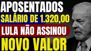 Atenção! Aposentados  - Salário de R$ 1.320,00 Lula Ainda Não Assinou Novo Valor!