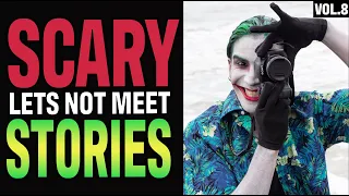 11 True Scary Let’s Not Meet Stories To Fuel Your Nightmares (Vol. 8)