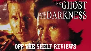 The Ghost and the Darkness Review - Off The Shelf Reviews