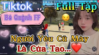 Tik Tok Free Fire | Phim ngắn: ''Người Yêu Cũ Mày Là Của Tao”FULL Tập | Bé Quỳnh FF