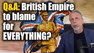 Q&A: Is the British Empire to blame for EVERYTHING?