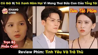 Tiểu Thư Mang Thai Đứa Con Của Tổng Tài,Cái Kết Bị Trà Xanh Hãm Hại Trả Thù [Review Phim Trung Quốc]