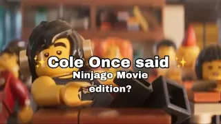✨ Cole once said ✨|| Ninjago Movie edition?