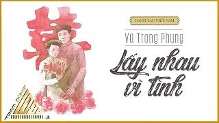 Lấy nhau vì tình – Vũ Trọng Phụng - Văn Học Việt Nam - Trạm Dừng 1080