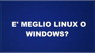 E' meglio Linux o Windows?