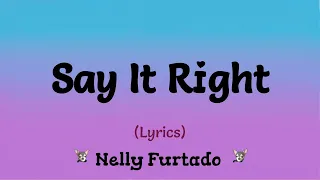 Say It Right (Lyrics) ~ Nelly Furtado