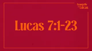 Lucas 7:1-23 - Jesús Sana al Siervo de un Centurión, Resucita al Hijo de la Viuda de Naín.