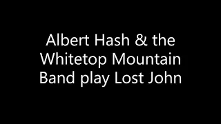 Albert Hash & the Whitetop Mountain Band play Lost John
