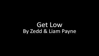 Get Low - By Zedd & Liam Payne (Music + Lyrics)