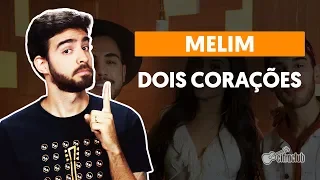 DOIS CORAÇÕES - Melim (aula completa) | Como tocar no violão