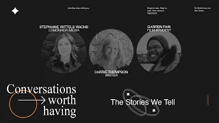 Conversations Worth Having: The Stories We Tell