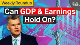 Can GDP & Earnings Hold On? | Weekly Roundup