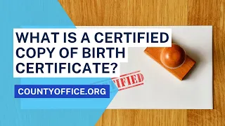 What Is A Certified Copy Of Birth Certificate? - CountyOffice.org