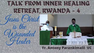 🔵 Fr. ANTONY PARANKIMALIL VC, Talk from Inner Healing Retreat-4, Rwanda JESUS IS THE WOUNDED HEALER