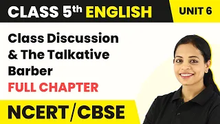 Class Discussion & The Talkative Barber - Full Chapter Explanation & MCQs | Class 5 English Unit 6