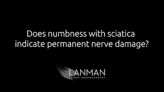 Does numbness with sciatica indicate permanent nerve damage? | Dr. Todd Lanman