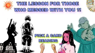 (PICK A CARD) THE LESSON FOR THOSE WHO MESSED WITH YOU