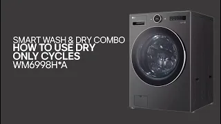 [LG Smart Washer Dryer Combo] How to Use Dry Only Cycles on the Washer Combo