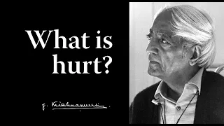 What is hurt? | Krishnamurti