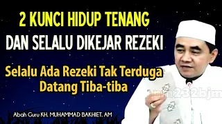 2 Kunci Hidup Tenang Dan Selalu Dikejar Rezeki Tak Terduga Datang Tiba-tiba | KH. Muhammad Bakhiet