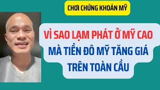 Vì sao lạm phát ở Mỹ cao và tăng mà tiền Đô Mỹ tăng giá trên toàn cầu?