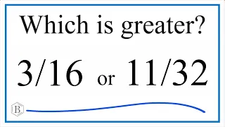 Which fraction is greater 3/16 or 11/32?