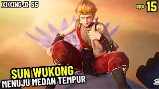 SUN WUKONG MENUJU MEDAN TEMPUR!! XI XING JI SUN WUKONG 15