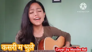 Kasari Ma Bhule_Cover by Monika Rai