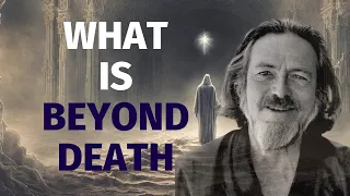 Alan Watts : What is Beyond Death