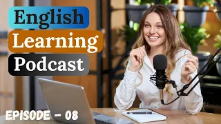 Learn English With Podcast Conversation Episode 8 | English Podcast For Beginners | #englishpodcast