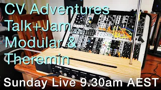 SUNDAY LIVE Aug 7 - #THEREMIN & #MODULAR Talk & Jam 'CV ADVENTURES' Moog Etherwave +   #eurorack