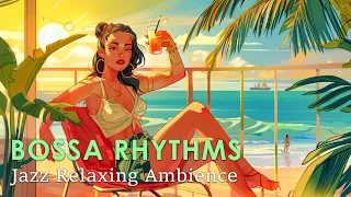 Bossa Nova Rhythms ~ Chill Out Bossa Nova Jazz for a Positive Mood ~ Jazz Relaxing Music