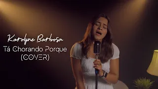 Tá Chorando Por Quê? (COVER) by Karolyne Barbosa | Bereta music