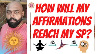 How Will My Affirmations Reach My SP? How Do Affirmations Influence Others/Specific Person?