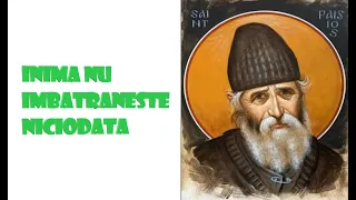 Inima nu imbatraneste niciodata - Sfantul Paisie Aghioritul