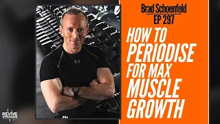 297: Brad Schoenfeld - How To Periodise For Max Muscle Growth