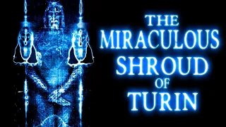 The Miraculous Shroud of Turin: Evidence for Jesus