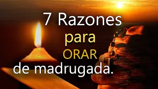 7 RAZONES PARA ORAR DE MADRUGADA