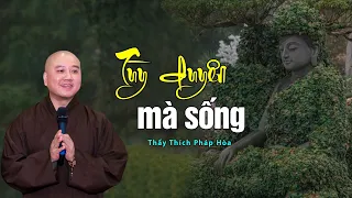 Tùy duyên mà sống - Thầy Thích Pháp Hòa (hay quá)