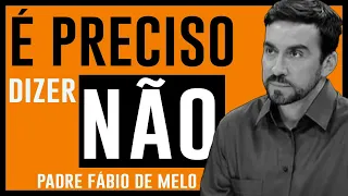 A IMPORTÂNCIA DO NÃO - PADRE FABIO DE MELO - MENSAGEM DE REFLEXÃO