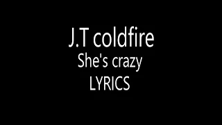 She's Crazy JT Coldfire Lyrics
