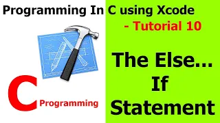 PROGRAMMING IN C / Xcode || Tutorial 10 - The Else..If Statement