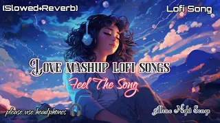 Love Mashup Songs || nonstop love mashup songs || love mashup lofi song || mind relax songs  #mashup