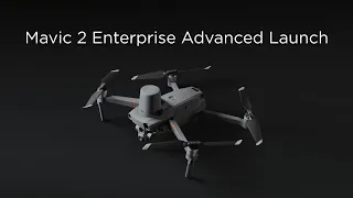 Mavic 2 Enterprise Advanced Launch Video | D1 Enterprise
