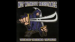 Not Without Resistance – The Blood The Honor The Truth (2003) FULL ALBUM