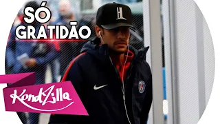 Neymar Jr - SÓ GRATIDÃO - ESSA AQUI EU VOU CANTAR PRA QUELA PROFESSORA  ( MC Lipi )